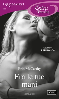 Fra le tue mani (I Romanzi Extra Passion) - Librerie.coop Fra le tue mani (I Romanzi Extra Passion) - Librerie.coop