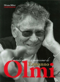 Il mondo antico e nuovissimo di Ermanno Olmi - Librerie.coop