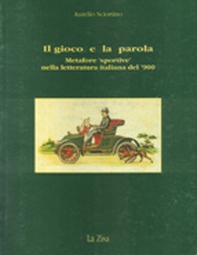 Il gioco e la parola. Metafore «Sportive» nella letteratura italiana del '900 - Librerie.coop