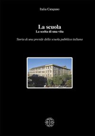 La scuola. La scelta di una vita. Storia di una preside della scuola pubblica italiana - Librerie.coop La scuola. La scelta di una vita. Storia di una preside della scuola pubblica italiana - Librerie.coop