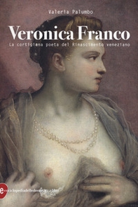 Veronica Franco. La cortigiana poeta del Rinascimento veneziano - Librerie.coop