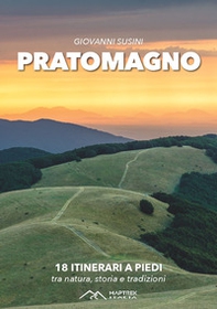 Pratomagno. 18 itinerari a piedi tra natura, storia e tradizioni - Librerie.coop