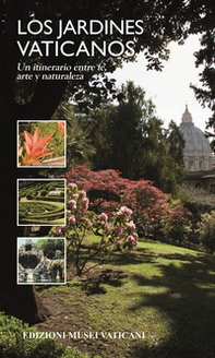 Los Jardinos Vaticanos. Un itinerario entre fe, arte y naturaleza - Librerie.coop