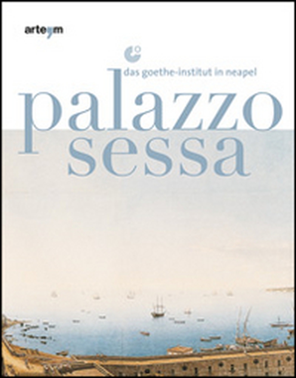 Palazzo Sessa. Das Goethe-Institut in Neapel - Librerie.coop Palazzo Sessa. Das Goethe-Institut in Neapel - Librerie.coop