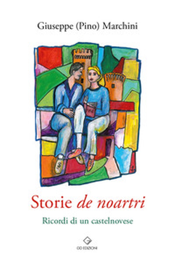 Storie de noartri. Ricordi di un castelnovese - Librerie.coop