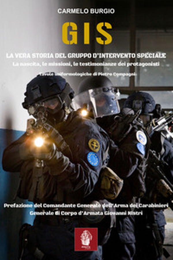 G.I.S. La vera storia del Gruppo d'Intervento Speciale. La nascita, le missioni, le testimonianze dei protagonisti - Librerie.coop G.I.S. La vera storia del Gruppo d'Intervento Speciale. La nascita, le missioni, le testimonianze dei protagonisti - Librerie.coop