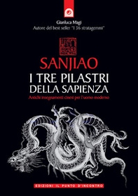 Sanjiao. I tre pilastri della sapienza. Antichi insegnamenti cinesi per l'uomo moderno - Librerie.coop