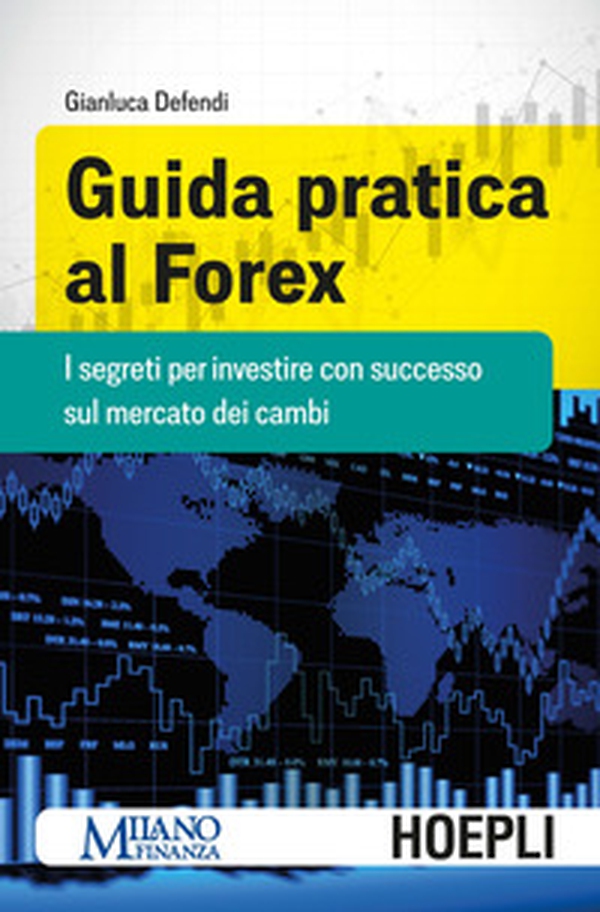 Guida pratica al Forex. I segreti per investire con successo sul mercato dei cambi - Librerie.coop Guida pratica al Forex. I segreti per investire con successo sul mercato dei cambi - Librerie.coop