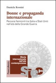 Donne e propaganda internazionale. Percorsi femminili tra Italia e Stati Uniti nell'età della Grande guerra - Librerie.coop