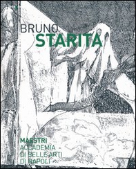 Bruno Starita. Catalogo della mostra (29 ottobre 2013-25 gennaio 2014) - Librerie.coop