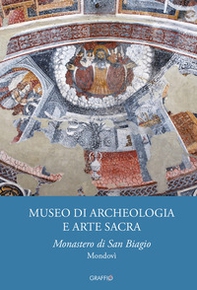 Museo di archeologia e arte sacra. Monastero di san Biagio Mondovì - Librerie.coop