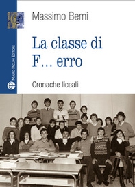 La classe di f... erro. Cronache liceali - Librerie.coop