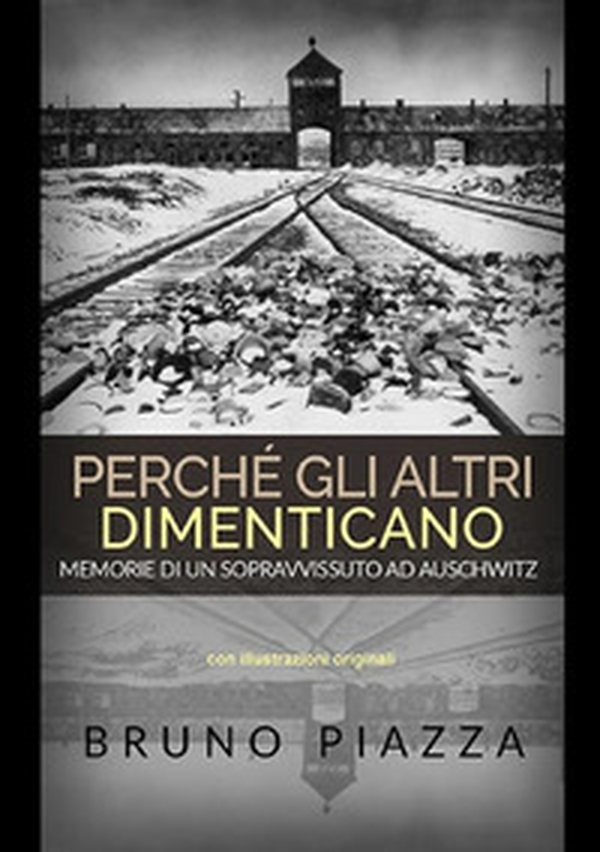 Perché gli altri dimenticano. Memorie di un sopravvissuto ad Auschwitz - Librerie.coop Perché gli altri dimenticano. Memorie di un sopravvissuto ad Auschwitz - Librerie.coop