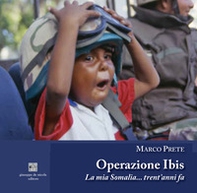 Operazione Ibis. La mia Somalia... trent'anni fa - Librerie.coop