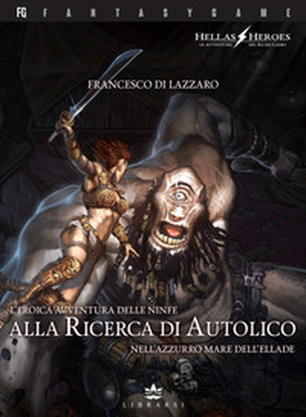 L'eroica avventura delle ninfe alla ricerca di Autolico nell'azzurro mare dell'Ellade. Hellas Heroes - Vol. 2 - Librerie.coop L'eroica avventura delle ninfe alla ricerca di Autolico nell'azzurro mare dell'Ellade. Hellas Heroes - Vol. 2 - Librerie.coop