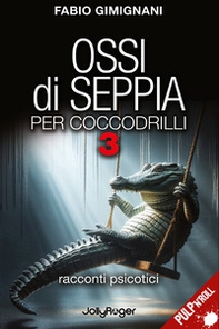 Ossi di seppia per coccodrilli. Racconti psicotici - Vol. 3 - Librerie.coop Ossi di seppia per coccodrilli. Racconti psicotici - Vol. 3 - Librerie.coop