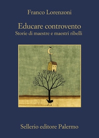 Educare controvento. Storie di maestre e maestri ribelli - Librerie.coop