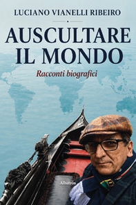 Auscultare il mondo. Racconti biografici - Librerie.coop