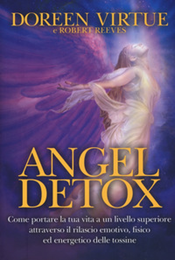 Angel detox. Come portare la tua vita ad un livello superiore attraverso il rilascio emotivo, fisico ed energetico - Librerie.coop Angel detox. Come portare la tua vita ad un livello superiore attraverso il rilascio emotivo, fisico ed energetico - Librerie.coop