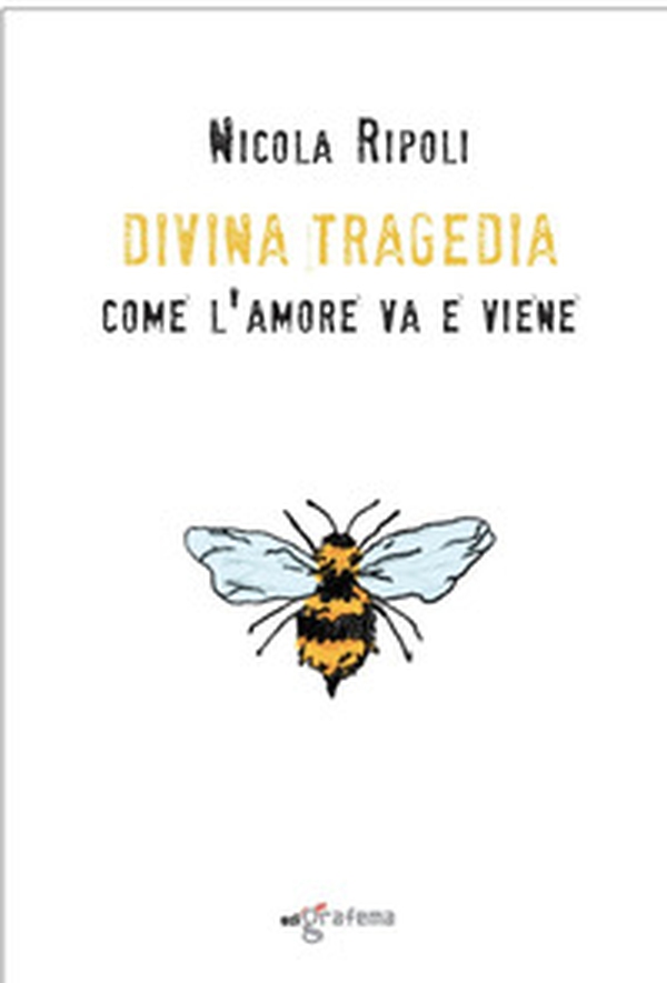 Divina Tragedia. Come l'amore va e viene - Librerie.coop Divina Tragedia. Come l'amore va e viene - Librerie.coop