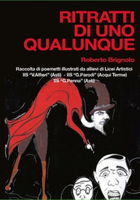 Ritratti di uno qualunque. Raccolta di poemetti illustrati da allievi di Licei Artistici - IIS «V.Alfieri» Asti - IIS «G.Parodi» Acqui Terme - IIS «G.Penna» Asti - Librerie.coop