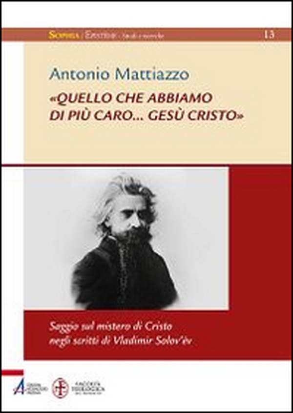 «Quello che abbiamo di più caro... Gesù Cristo». Saggio sul mistero di Cristo negli scritti di Vladimir Solov'ëv - Librerie.coop «Quello che abbiamo di più caro... Gesù Cristo». Saggio sul mistero di Cristo negli scritti di Vladimir Solov'ëv - Librerie.coop