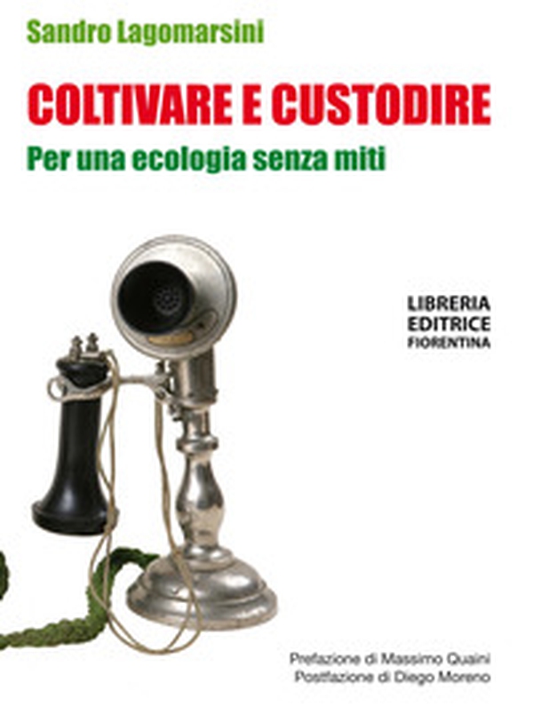 Coltivare e custodire. Per una ecologia senza miti - Librerie.coop Coltivare e custodire. Per una ecologia senza miti - Librerie.coop
