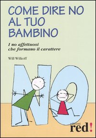 Come dire no al tuo bambino. I no affettuosi che formano il carattere - Librerie.coop Come dire no al tuo bambino. I no affettuosi che formano il carattere - Librerie.coop