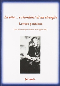 La vita... è ricordarsi di un risveglio (letture penniane). Atti del Convegno (Roma, 30 maggio 2007) - Librerie.coop