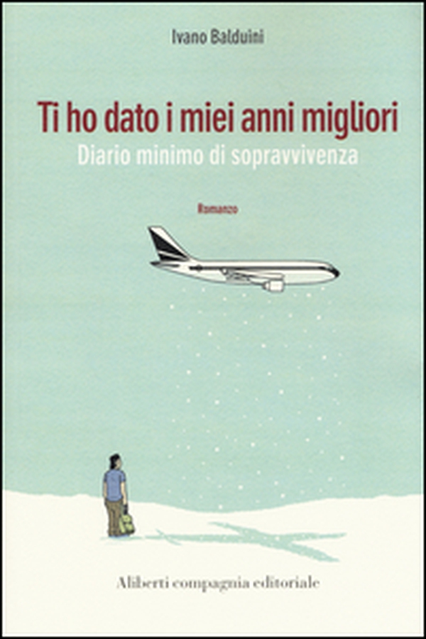 Ti ho dato i miei anni migliori. Diario minimo di sopravvivenza - Librerie.coop Ti ho dato i miei anni migliori. Diario minimo di sopravvivenza - Librerie.coop