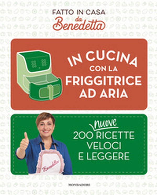 In cucina con la friggitrice ad aria. 200 nuove ricette veloci e leggere. Fatto in casa da Benedetta - Librerie.coop In cucina con la friggitrice ad aria. 200 nuove ricette veloci e leggere. Fatto in casa da Benedetta - Librerie.coop