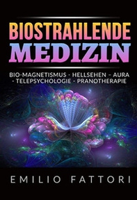 Biostrahlende medizin. Bio-magnetismus, hellsehen - aura, telepsychologie, pranotherapie - Librerie.coop