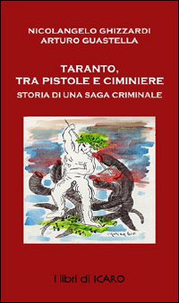 Taranto tra pistole e ciminiere, ieri e oggi. Storia di saghe criminali - Librerie.coop Taranto tra pistole e ciminiere, ieri e oggi. Storia di saghe criminali - Librerie.coop