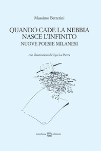 Quando cade la nebbia nasce l'infinito. Nuove poesie milanesi - Librerie.coop