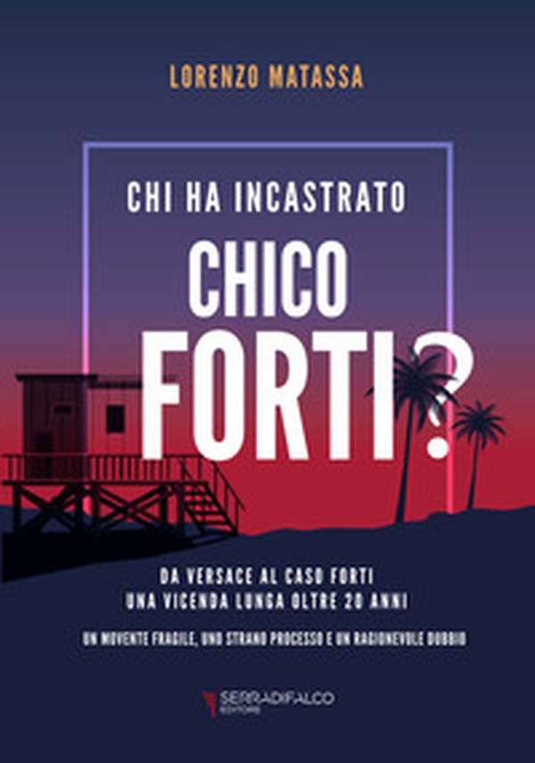 Chi ha incastrato Chico Forti? - Librerie.coop Chi ha incastrato Chico Forti? - Librerie.coop