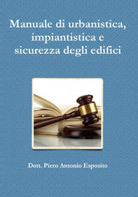 Manuale di urbanistica, impiantistica e sicurezza degli edifici - Librerie.coop Manuale di urbanistica, impiantistica e sicurezza degli edifici - Librerie.coop