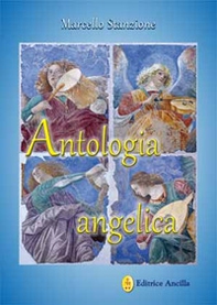 Antologia angelica. Le più belle pagine sui santi angeli di Dio - Librerie.coop
