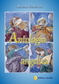 Antologia angelica. Le più belle pagine sui santi angeli di Dio - Librerie.coop