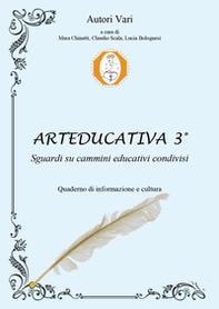 Arteducativa. Sguardi su cammini educativi condivisi. Quaderno semestrale di informazione e cultura - Vol. 3 - Librerie.coop