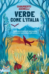 Verde come l'Italia. Cento anni di storia del nostro Paese attraverso i cambiamenti nella natura - Librerie.coop