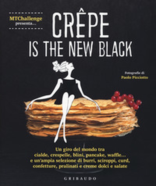 Crepe is the new black. Un giro del mondo tra crespelle, blinis, pancake, waffel, palacinke... - Librerie.coop Crepe is the new black. Un giro del mondo tra crespelle, blinis, pancake, waffel, palacinke... - Librerie.coop