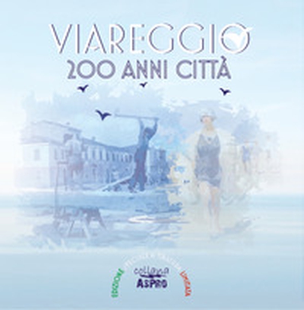 Viareggio 200 anni città - Librerie.coop Viareggio 200 anni città - Librerie.coop