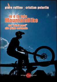 Io e la mia mountainBike. Dai «primi passi» alle prime acrobazie - Librerie.coop Io e la mia mountainBike. Dai «primi passi» alle prime acrobazie - Librerie.coop