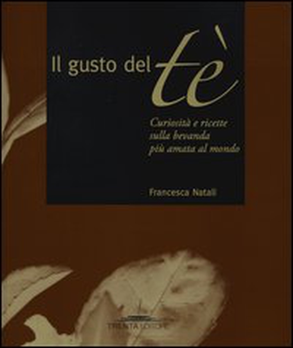 Il gusto del tè. Curiosità e ricette sulla bevanda più amata al mondo - Librerie.coop Il gusto del tè. Curiosità e ricette sulla bevanda più amata al mondo - Librerie.coop