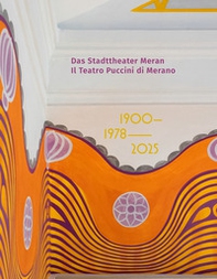 Das Stadttheater Meran. Il Teatro Puccini di Merano. 1900 1978 2025 - Librerie.coop