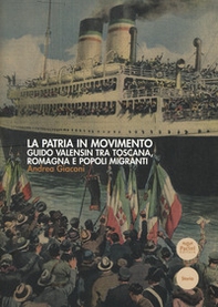 La patria in movimento. Guido Valensin tra Toscana, Romagna e popoli migranti - Librerie.coop