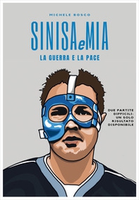 Sinisa e Mia. Due partite difficili, un solo risultato disponibile - Librerie.coop Sinisa e Mia. Due partite difficili, un solo risultato disponibile - Librerie.coop