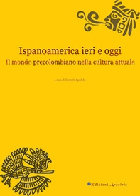 Ispanoamerica ieri e oggi. Il mondo precolombiano nella cultura attuale - Librerie.coop