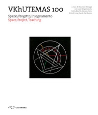 VKhUTEMAS 100. Spazio, Progetto, Insegnamento. Space, Project, Teaching - Librerie.coop