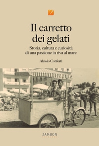 Il carretto dei gelati. Storia, cultura e curiosità di una passione in riva al mare - Librerie.coop Il carretto dei gelati. Storia, cultura e curiosità di una passione in riva al mare - Librerie.coop